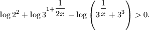 
\log 2^2+\log 3^{1+\dfrac{1}{2x}}-\log
\left(3^{\dfrac{1}{x}}+3^3\right)>0.
