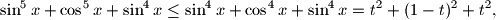 
\sin^5 x + \cos^5 x + \sin^4 x \leq \sin^4 x + \cos^4 x + \sin^4 x = t^2 + (1 - t)^2 + t^2 \text{,}
