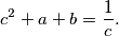 c^2 + a + b = \frac{1}{c}.