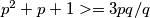 p^2+p+1>=3pq/q
