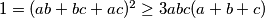1=(ab+bc+ac)^2\geq3abc(a+b+c)