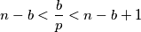 n - b < \frac{b}{p} < n - b + 1