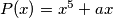 P(x)=x^5+ax