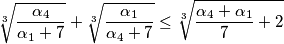 \sqrt[3]{\frac{\alpha_4}{\alpha_1+7}} +\sqrt[3]{\frac{\alpha_1}{\alpha_4+7}}\le \sqrt[3]{\frac{\alpha_4+\alpha_1}{7} + 2}