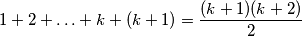 1+2+\ldots+k+(k+1)=\frac{(k+1)(k+2)}{2}