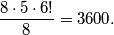 \frac{8 \cdot 5 \cdot 6!}{8} = 3600.