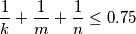 \frac{1}{k} + \frac{1}{m} + \frac{1}{n} \leq 0.75