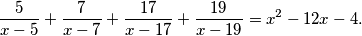 \frac{5}{x-5}+\frac{7}{x-7}+\frac{17}{x-17}+\frac{19}{x-19}=x^{2}-12x-4 .