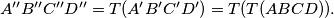 A''B''C''D'' = T (A'B'C'D') = T (T (ABCD)).