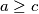 a\geq c