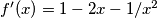 f'(x)=1-2x-1/x^2