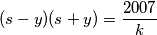 (s - y)(s + y) = \frac{2007}{k}