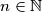 n\in\mathbb{N}