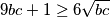 9bc +1 \geq 6\sqrt{bc}