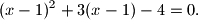 (x-1)^2+3(x-1)-4=0.