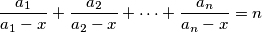\frac{a_1}{a_1-x} + \frac{a_2}{a_2-x}+\cdots+\frac{a_n}{a_n-x} = n