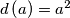 d\left( a\right) =a^2