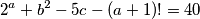 2^a+b^2-5c-(a+1)!=40