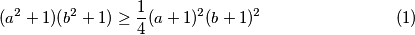 \begin{equation}(a^2+1)(b^2+1) \geq \frac{1}{4}(a+1)^2(b+1)^2 \end{equation}