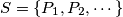 S = \{P_1, P_2, \cdots\}