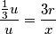 \frac{\frac{1}{3}u}{u} = \frac{3r}{x}
