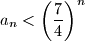 a_n<\left(\dfrac{7}{4}\right)^n