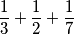 \frac{1}{3} + \frac{1}{2} + \frac{1}{7}