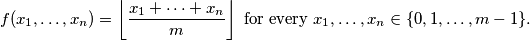 f(x_1,\dots, x_n)=\left\lfloor \frac{x_1+\dots + x_n}{m} \right\rfloor\text{ for every } x_1,\dots, x_n\in \{0,1,\dots, m-1\}.
