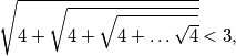 \sqrt{4+\sqrt{4+\sqrt{4+\ldots \sqrt{4}}}}<3,