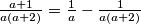 \frac{a+1}{a(a+2)}=\frac{1}{a}-\frac{1}{a(a+2)}