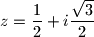 z= \dfrac{1}{2}+i\dfrac{\sqrt{3}}{2}
