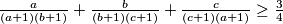 \frac{a}{(a+1)(b+1)} +  \frac{b}{(b+1)(c+1)} + \frac{c}{(c+1)(a+1)} \geq \frac{3}{4}