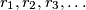 r_1, r_2, r_3, \ldots