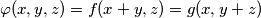 \varphi(x,y,z) = f(x+y,z) = g(x,y+z)
