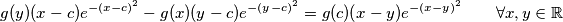 g(y) (x - c) e^{-(x - c)^2} - g(x) (y - c) e^{-(y - c)^2} = g(c)(x - y) e^{-(x - y)^2} \qquad \forall x, y \in \mathbb{R}
