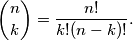 \binom{n}{k}=\frac{n!}{k!(n-k)!}.