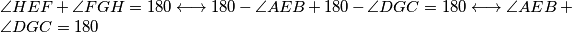 \angle HEF+ \angle FGH=180 \longleftrightarrow  180-\angle AEB+ 180-\angle DGC=180 \longleftrightarrow \angle AEB+\angle DGC=180