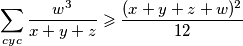  \displaystyle \sum\limits_{cyc}{ \frac{w^3}{x+y+z}} \geqslant \frac{(x+y+z+w)^2}{12} 