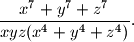 
\dfrac{x^7+y^7+z^7}{xyz(x^4+y^4+z^4)}.
