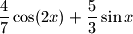 \,\dfrac{4}{7}\cos(2x)+\dfrac{5}{3}\sin{x}\,