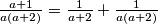 \frac{a+1}{a(a+2)}=\frac{1}{a+2}+\frac{1}{a(a+2)}