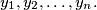 y_{1}, y_{2}, \ldots, y_{n}.
