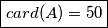 \boxed{card(A)=50}