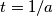 t=1/a