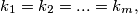k_{1}=k_{2}=...=k_{m},