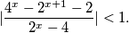 |\frac{4^x - 2^{x + 1} - 2}{2^x - 4}| < 1.