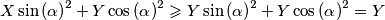 X\sin{(\alpha)}^2+Y\cos{(\alpha)}^2 \geqslant Y\sin{(\alpha)}^2+Y\cos{(\alpha)}^2=Y