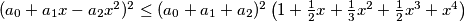 (a_0 + a_1x - a_2x^2)^2 \le (a_0 + a_1 + a_2)^2\left(1 +\frac{1}{2}x+\frac{1}{3}x^2+\frac{1}{2}x^3+x^4\right)