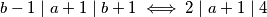 b-1\mid a+1\mid b+1 \iff 2 \mid a+1 \mid 4