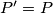 P'=P